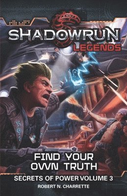 Shadowrun Legends: Find Your Own Truth: Secrets of Power, Volume 3 1