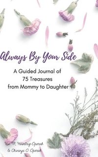 bokomslag Always By Your Side: A Journal of 75 Guided Treasures from Mommy to Daughter