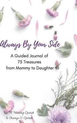 Always By Your Side: A Journal of 75 Guided Treasures from Mommy to Daughter 1