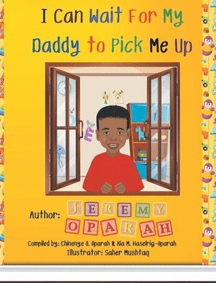 Jeremy Oparah - I Can Wait for My Daddy to Pick Me Up, Inbunden