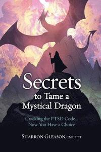bokomslag Secrets to Tame a Mystical Dragon