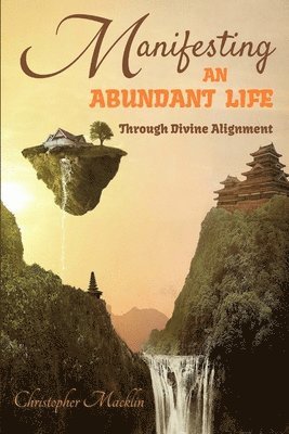 Jill Conner, Amanda Macklin - Manifesting an Abundant Life: Through Divine Alignment, Häftad