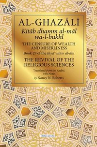 bokomslag The Censure of Wealth and Miserliness: Book 27 of Ihya' 'Ulum Al-Din, the Revival of the Religious Sciences