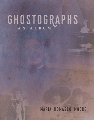 Mar Romasco Moore - Ghostographs: An Album, Häftad