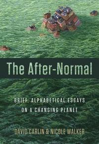 bokomslag The After-Normal: Brief, Alphabetical Essays on a Changing Planet