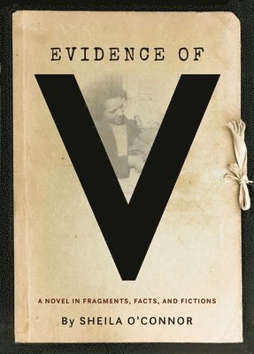 bokomslag Evidence of V: A Novel in Fragments, Facts, and Fictions