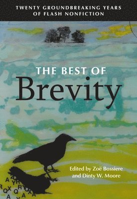 Zoë Bossiere, Dinty W. Moore - The Best of Brevity: Twenty Groundbreaking Years of Flash Nonfiction, Häftad