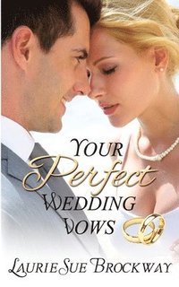 bokomslag Your Perfect Wedding Vows: A Guide to Romantic and Love Words for Your Ceremony