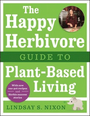 The Happy Herbivore Guide to Plant-Based Living 1