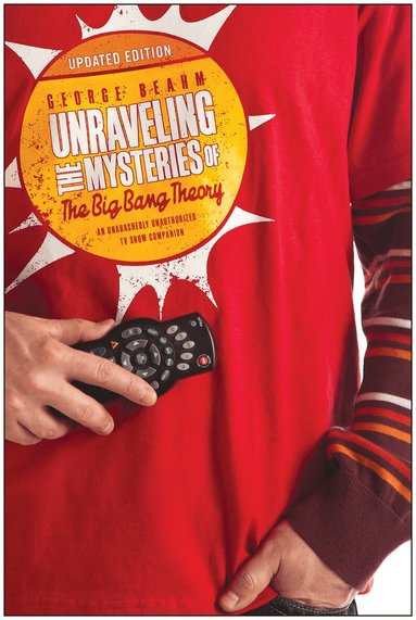 George Beahm - Unraveling the Mysteries of The Big Bang Theory (Updated Edition), Häftad