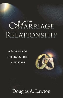 bokomslag The Marriage Relationship: A Model For Intervention And Care