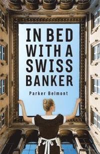 bokomslag In Bed with a Swiss Banker