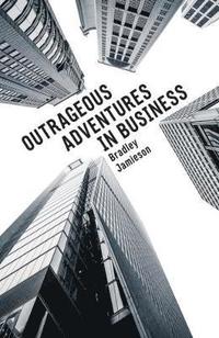 bokomslag Outrageous Adventures in Business
