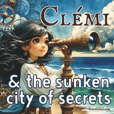 Kristen Joy Laidig - Clémi & the Sunken City of Secrets, Häftad