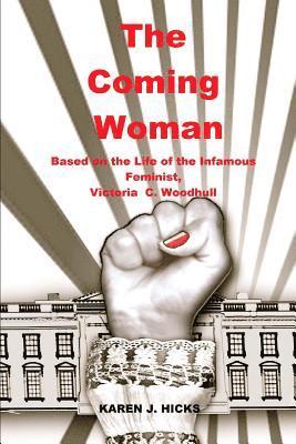 bokomslag The Coming Woman: A Novel Based on the Life of the Infamous Feminist, Victoria Woodhull