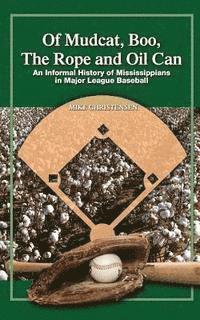 bokomslag Of Mudcat, Boo, The Rope and Oil Can: An Informal History of Mississippians in Major League Baseball