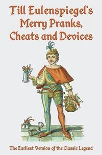 bokomslag Till Eulenspiegel's Merry Pranks, Cheats, and Devices: The Earliest Version of the Classic Legend