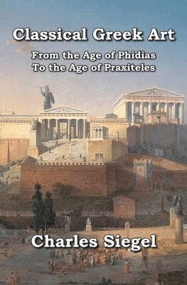 bokomslag Classical Greek Art: From the Age of Phidias to the Age of Praxiteles