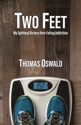 Two Feet: My Spiritual Victory Over Eating Addiction 1