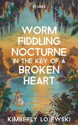 Worm Fiddling Nocturne in the Key of a Broken Heart 1