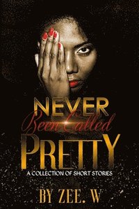 bokomslag Never Been Called Pretty: A Short Story Collection