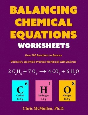 Chris McMullen - Balancing Chemical Equations Worksheets (Over 200 Reactions to Balance), Häftad