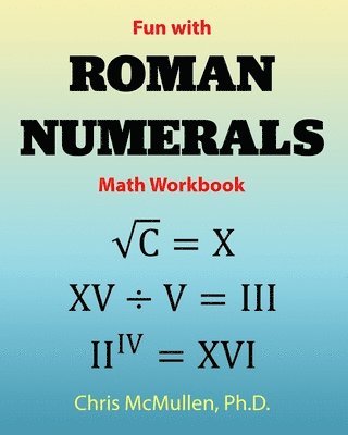 Chris McMullen - Fun with Roman Numerals Math Workbook, Häftad