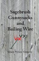 bokomslag Sagebrush Gunnysacks and Bailing Wire