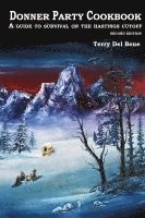 Terry Del Bene - Donner Party Cookbook: A Guide to Survival on the Hastings Cutoff, Häftad