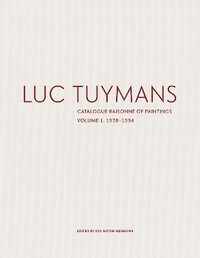 bokomslag Luc Tuymans: Catalogue Raisonn of Paintings Volume I: 19781994
