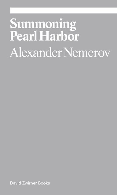 Alexander Nemerov - Summoning Pearl Harbor, Häftad
