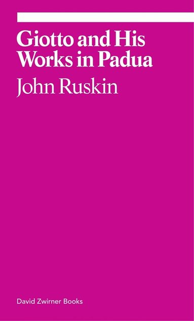 John Ruskin - Giotto and His Works in Padua, Häftad