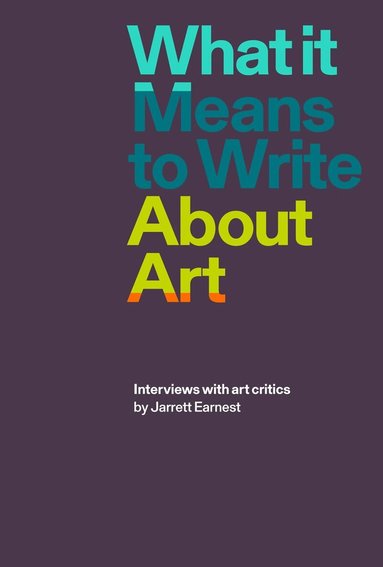 Jarrett Earnest - What it Means to Write About Art, Häftad