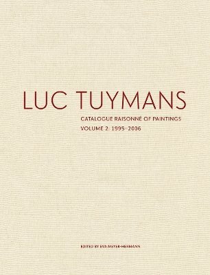 Luc Tuymans Catalogue Raisonne of Paintings: Volume 2, 19952006 1