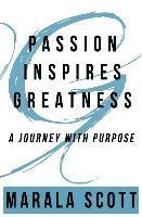 bokomslag Passion Inspires Greatness: A Journey With Purpose
