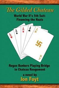 bokomslag The Gilded Chateau: World War II's 5th Suit: Financing the Nazis