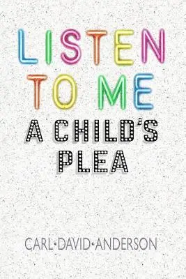 Carl David Anderson - Listen to Me: A Child's Plea, Häftad. Tillgänglighet: Lägg i varukorg