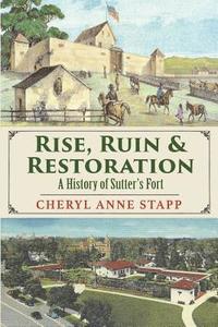 bokomslag Rise, Ruin & Restoration: A History of Sutter's Fort