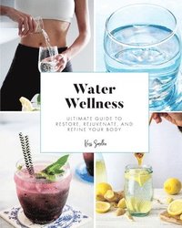 bokomslag Water Wellness: Ultimate Guide to Restore, Rejuvenate and Refine Your Body