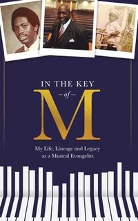 bokomslag In the Key of M: My Life, Lineage and Legacy as a Musical Evangelist