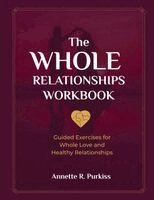 Annette R Purkiss - Whole Relationships Workbook, Häftad