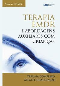 bokomslag Terapia EMDR e Abordagens Auxiliares com Crianças: Trauma Complexo, Apego e Dissociação