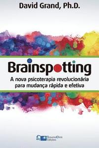 bokomslag Brainspotting: A Nova Terapia Revolucionária para Mudança Rápida e Efetiva