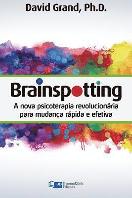 David Grand - Brainspotting: A Nova Terapia Revolucionária para Mudança Rápida e Efetiva, Häftad