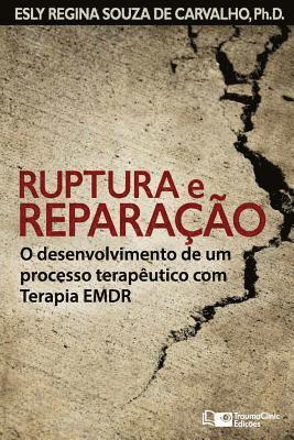 Esly Regina Souza de Carvalho Ph. D. - Ruptura e Reparação: O desenvolvimento de um processo terapêutico com Terapia EMDR, Häftad