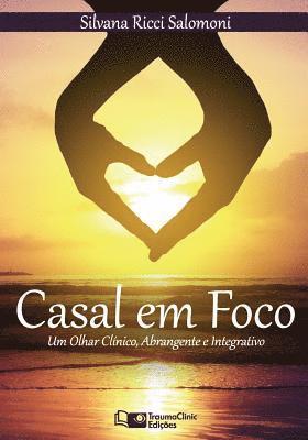 bokomslag Casal em Foco: Um Olhar Clínico, Abrangente e Integrativo