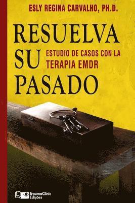 bokomslag Resuelva su Pasado: Estudios de caso con terapia EMDR