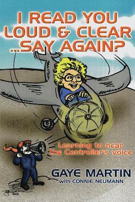 Gaye Martin - I Read You Loud and Clear...Say Again?: If You're Flying in Circles--Admit You're Lost, Häftad
