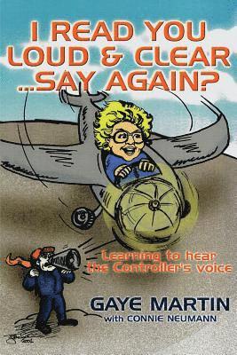 I Read You Loud and Clear...Say Again?: If You're Flying in Circles--Admit You're Lost 1