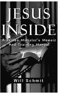 bokomslag Jesus Inside: A Prison Minister's Memoir and Training Manual